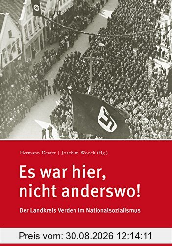 Es war hier, nicht anderswo!: Der Landkreis Verden im Nationalsozialismus