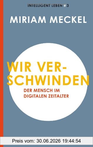 Miriam Meckel Wir Verschwinden, Der Mensch Im Digitalen Zeitalter Intelligent Leben 3