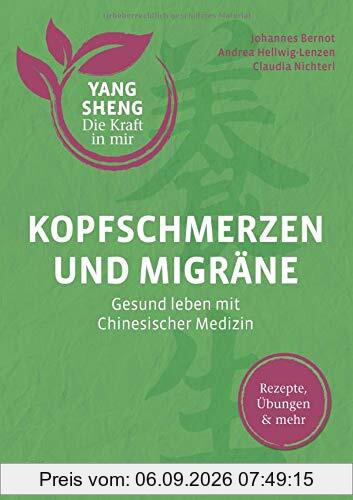 Kopfschmerzen und Migräne (Yang Sheng 5): Gesund leben mit Chinesischer Medizin: Rezepte, Übungen und mehr (Yang Sheng / Die Kraft in mir)