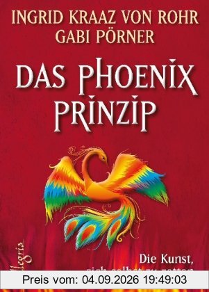Das Phönix-Prinzip: Die Kunst, sich selbst zu retten