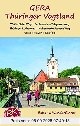GERA - Thüringer Vogtland: Ein Reiseführer für Gera - Thüringer Vogtland - mit Wanderungen bei Gera und auf dem Weiße Elster Weg, Thüringer Lutherweg, ... Weidatalweg, Hohenwarte Stausee Weg.