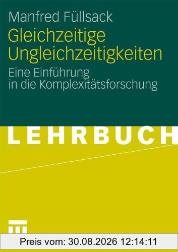 Gleichzeitige Ungleichzeitigkeiten: Eine Einführung in die Komplexitätsforschung (German Edition)