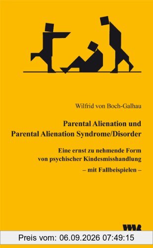 Parental Alienation und Parental Alienation Syndrome/Disorder: Eine ernst zu nehmende Form von psychischer Kindesmisshandlung - mit Fallbeispielen