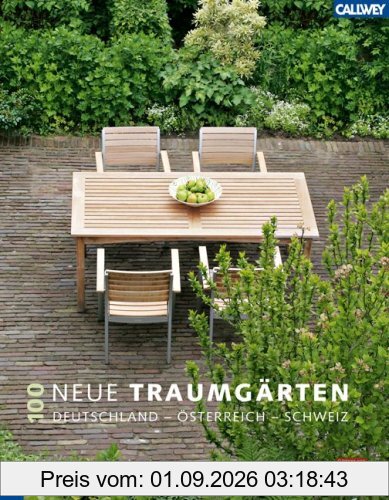 100 neue Traumgärten: Deutschland - Österreich - Schweiz. Geplant und gebaut von den Gärtnern von Eden ... und gebaut von den Gärtnern von Eden