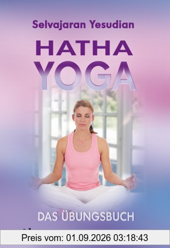 Hatha-Yoga: Das Übungsbuch