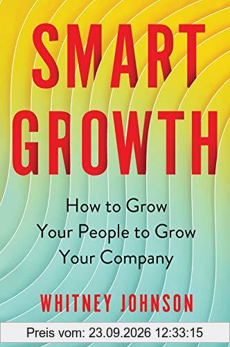 Smart Growth: How to Grow Your People to Grow Your Company