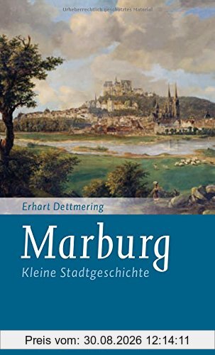 Marburg: Kleine Stadtgeschichte (Kleine Stadtgeschichten)
