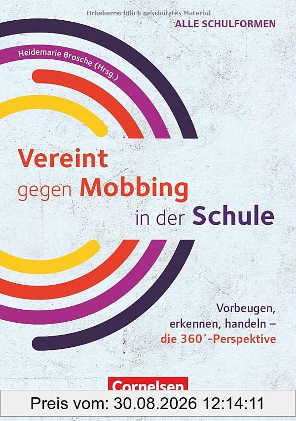 Vereint gegen Mobbing in der Schule - Vorbeugen, erkennen, handeln - die 360°-Perspektive: Ratgeber