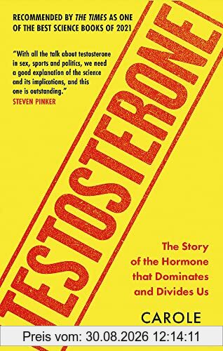 Testosterone: The Story of the Hormone that Dominates and Divides Us