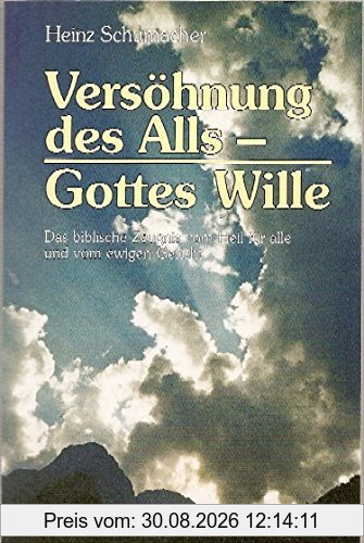 Versöhnung des Alls - Gottes Wille: Das biblische Zeugnis vom Heil für alle und vom ewigen Gericht