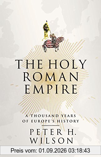 The Holy Roman Empire: A Thousand Years of Europe's History