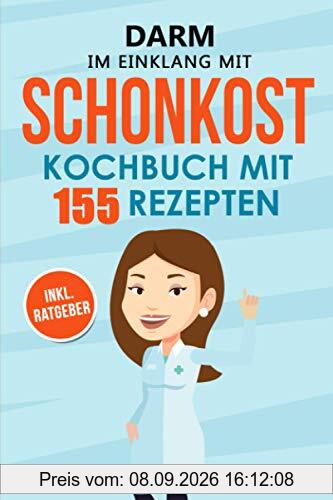 Darm im Einklang mit Schonkost: Wie Sie mit Schonkost für Magen und Darm Ihre Verdauung entlasten können. Schonkost Kochbuch & Ratgeber mit 155 Rezepten. Leichte Vollkost bei Gastritis