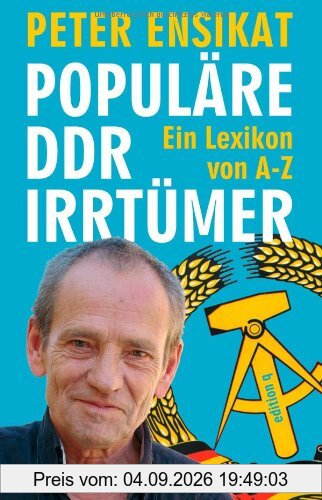 Populäre DDR-Irrtümer: Ein Lexikon von A-Z