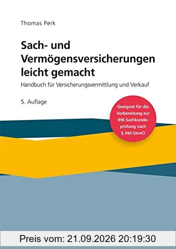 Sach- und Vermögensversicherung leicht gemacht: Handbuch für Versicherungsvermittlung und Verkauf