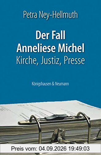 Der Fall Anneliese Michel: Kirche, Justiz, Presse
