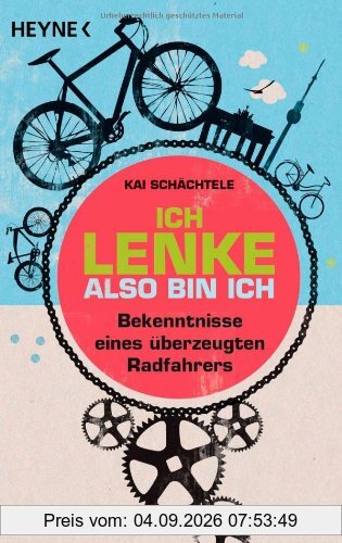 Kai Schächtele Ich Lenke, Also Bin Ich, Bekenntnisse Eines überzeugten Radfahrers, Bekenntnisse Eines Ã1/4berzeugten Radfahrers