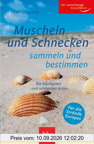 Muscheln und Schnecken sammeln und bestimmen: Die häufigsten und schönsten Arten. Für die Strände Europas
