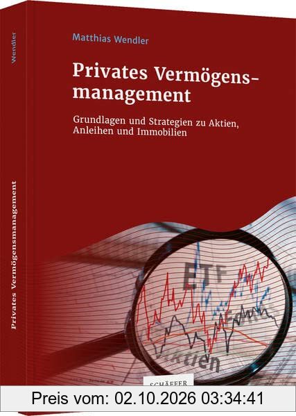 Privates Vermögensmanagement: Grundlagen und Strategien zu Aktien, Anleihen und Immobilien