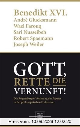 Gott, rette die Vernunft!: Die Regensburger Vorlesung des Papstes in der philosophischen Diskussion