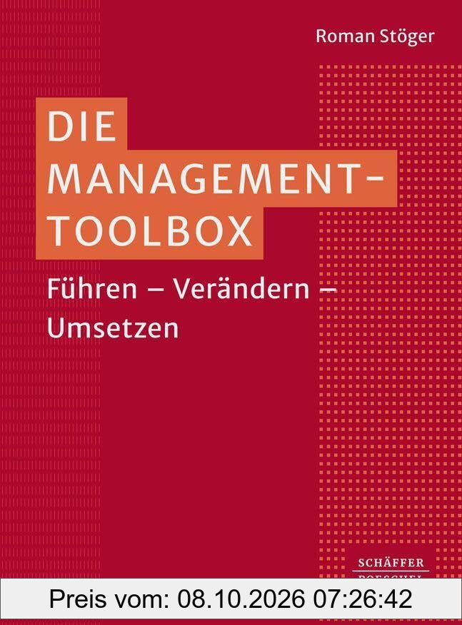 Die Management-Toolbox: Führen – Verändern – Umsetzen. Von Führung über Strategie und Innovation bis hin zu Digitalisierung und …