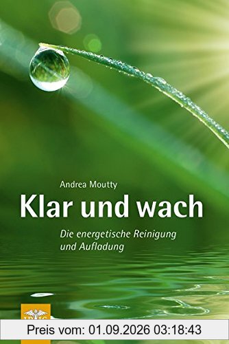 Klar und wach: Die energetische Reinigung und Aufladung