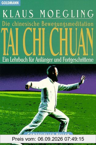 Die chinesische Bewegungsmeditation Tai Chi Chuan: Ein Lehrbuch für Anfänger und Fortgeschrittene
