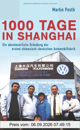 1000 Tage in Shanghai: Die abenteuerliche Gründung der ersten chinesisch-deutschen Automobilfabrik