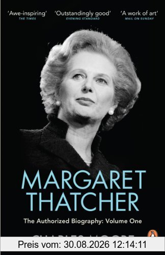 Margaret Thatcher: The Authorized Biography, Volume One: Not For Turning