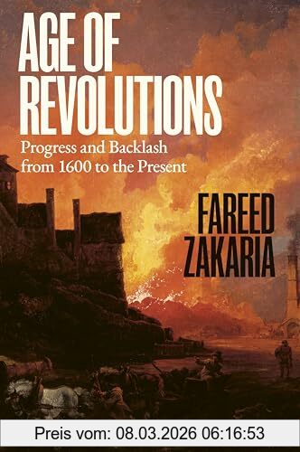 Fareed Zakaria Age Of Revolutions, Progress And Backlash From 1600 To The Present