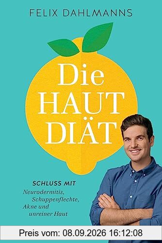 Die Hautdiät: Schluss mit Neurodermitis, Schuppenflechte, Akne und unreiner Haut
