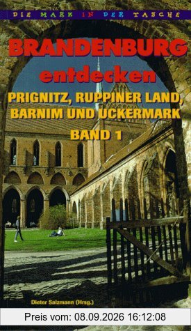 Brandenburg entdecken, Bd.1, Prignitz, Ruppiner Land, Barnim und Uckermark: TEIL 1