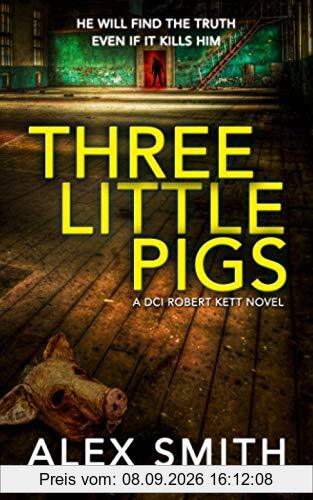 Three Little Pigs: A Terrifying British Crime Thriller (DCI Kett Crime Thrillers, Band 3)