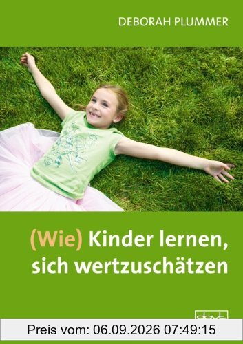 (Wie) Kinder lernen, sich wertzuschätzen: Ein Trainingsprogramm mit Kopiervorlagen