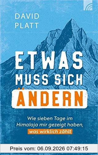 Etwas muss sich ändern: Wie sieben Tage im Himalaja mir gezeigt haben, was wirklich zählt