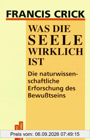 Was die Seele wirklich ist. Die naturwissenschaftliche Erforschung des Bewußtseins
