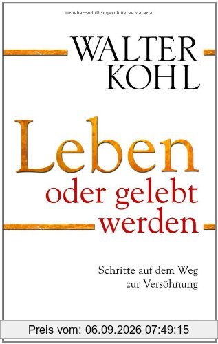 Leben oder gelebt werden: Schritte auf dem Weg zur Versöhnung