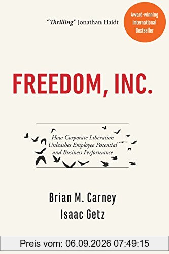 Freedom, Inc.: How Corporate Liberation Unleashes Employee Potential and Business Performance