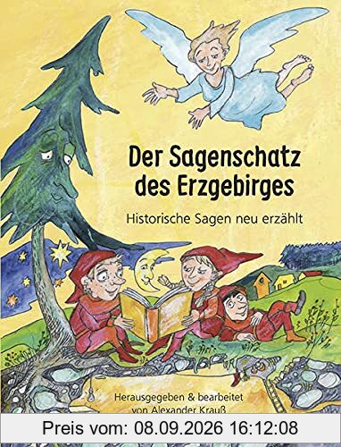 Der Sagenschatz des Erzgebirges: Historische Sagen neu erzählt