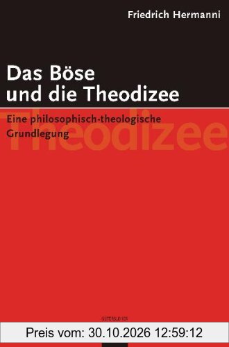 Das Böse und die Theodizee. Eine philosophisch-theologische Grundlegung