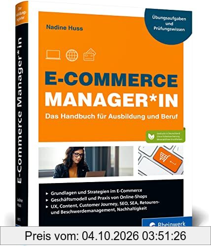 E-Commerce Manager*in: Das Handbuch für Ausbildung und Beruf: Grundlagen, Shop, Marketing, Webcontrolling und Logistik; inkl. Übungsaufgaben