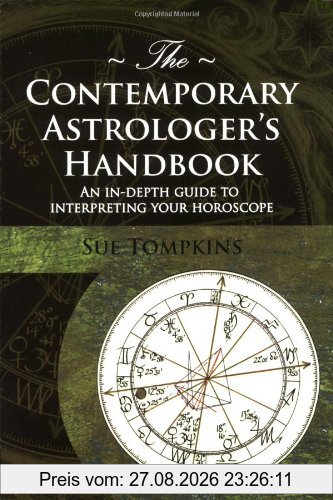 The Contemporary Astrologer's Handbook: An In-Depth Guide to Interpreting Your Horoscope (Astrology Now)