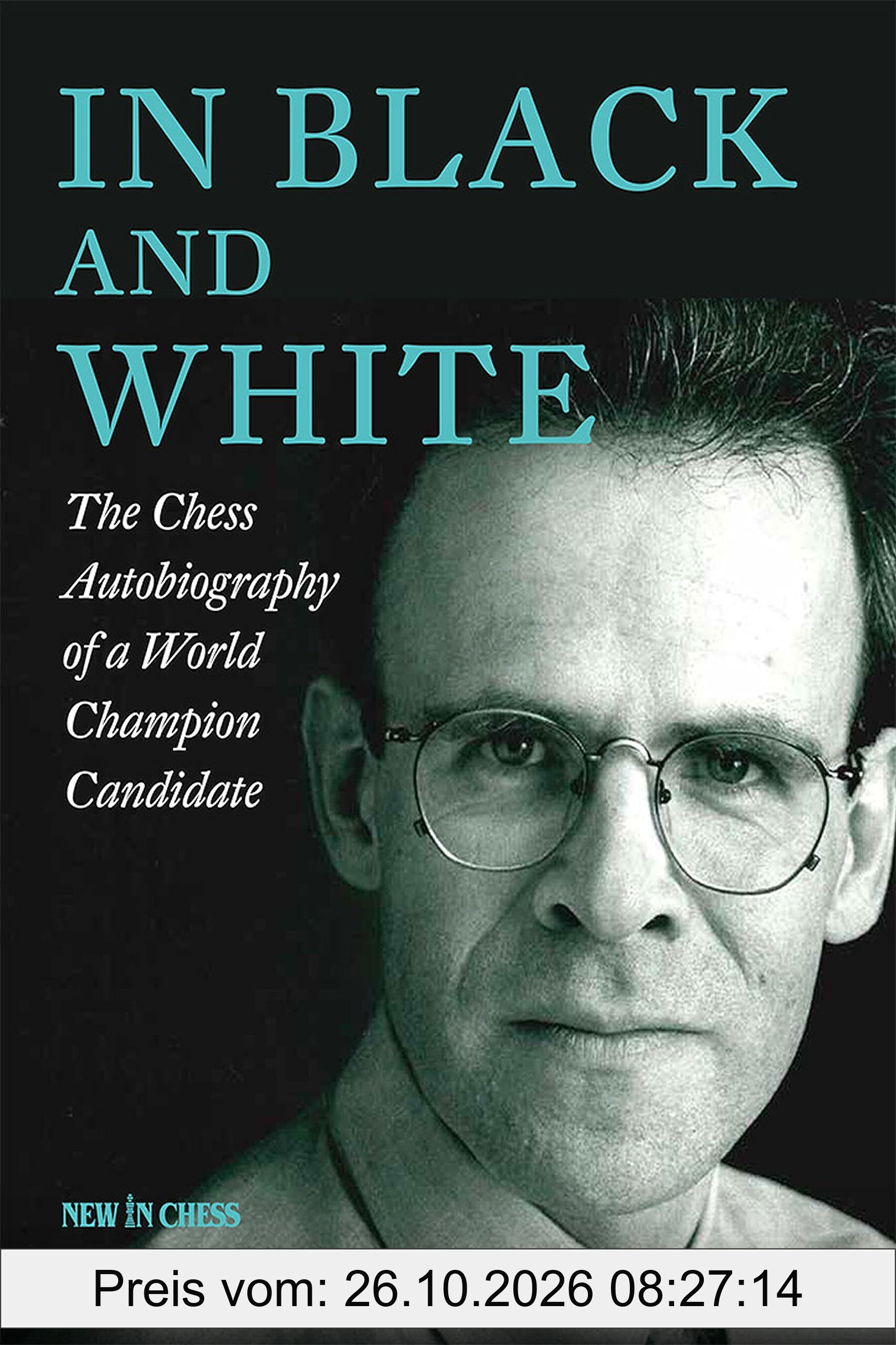 In Black and White: The Chess Autobiography of a World Champion Candidate