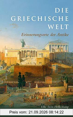 Die griechische Welt: Erinnerungsorte der Antike