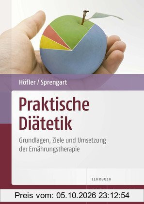 Praktische Diätetik: Grundlagen, Ziele und Umsetzung der Ernährungstherapie
