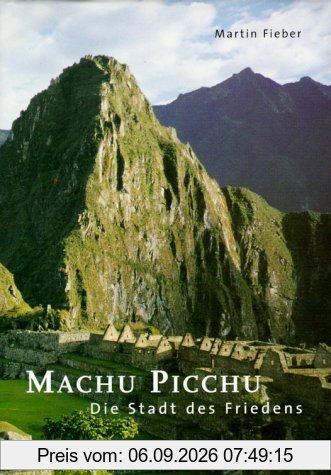 Machu Picchu. Die Stadt des Friedens