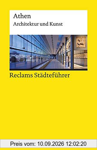 Reclams Städteführer Athen: Architektur und Kunst (Reclams Universal-Bibliothek)