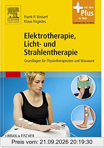 Elektrotherapie, Licht- und Strahlentherapie: Grundlagen für Physiotherapeuten und Masseure - mit Zugang zum Elsevier-Portal