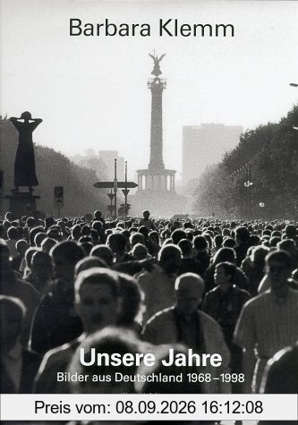 Barbara Klemm. Unsere Jahre. Bilder aus Deutschland 1968-1998