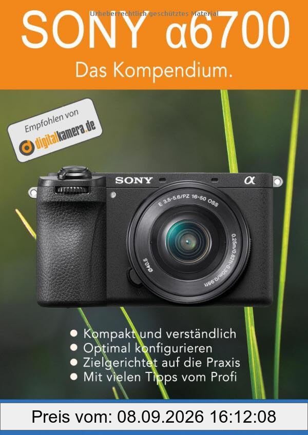 SONY α6700 - Das Kompendium.: Die kompakte Praxisanleitung zur Kamera