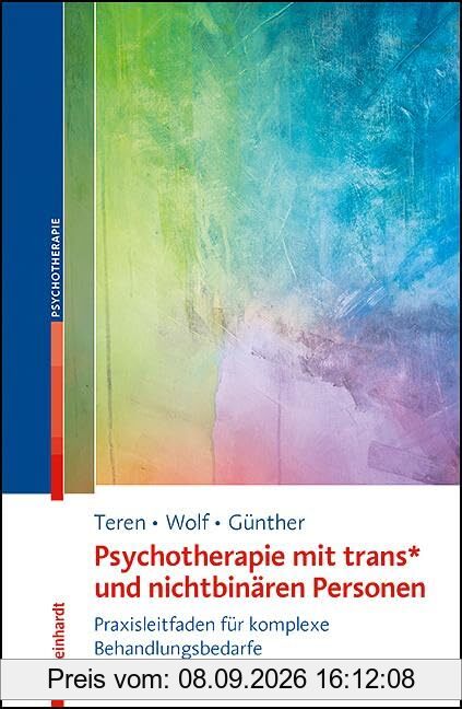 Psychotherapie mit trans* und nichtbinären Personen: Praxisleitfaden für komplexe Behandlungsbedarfe